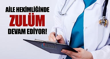 Aile Hekimliğinde Zulüm Devam Ediyor!