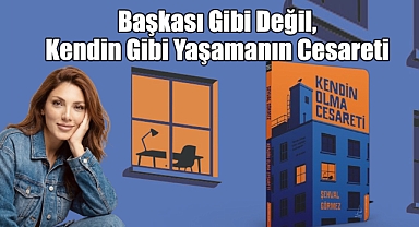 Başkası Gibi Değil, Kendin Gibi Yaşamanın Cesareti