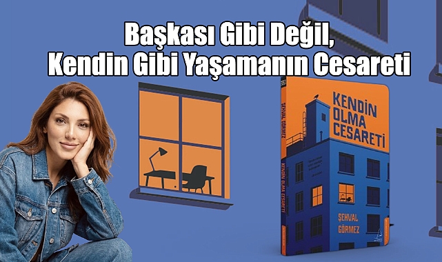 Başkası Gibi Değil, Kendin Gibi Yaşamanın Cesareti