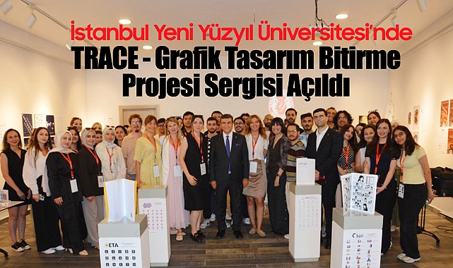 İstanbul Yeni Yüzyıl Üniversitesi'nde TRACE - Grafik Tasarım Bitirme Projesi Sergisi Açıldı
