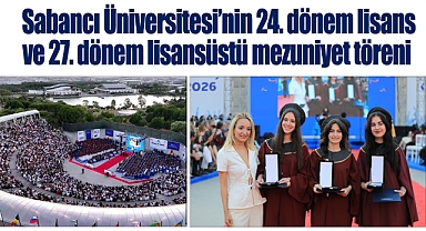 Sabancı Üniversitesi'nin 24. dönem lisans ve 27. dönem lisansüstü mezuniyet töreni gerçekleşti