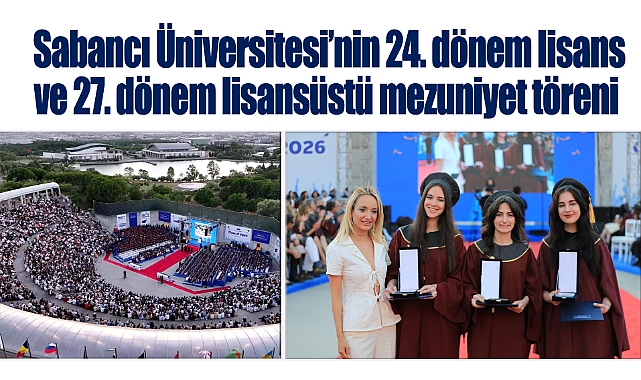 Sabancı Üniversitesi'nin 24. dönem lisans ve 27. dönem lisansüstü mezuniyet töreni gerçekleşti